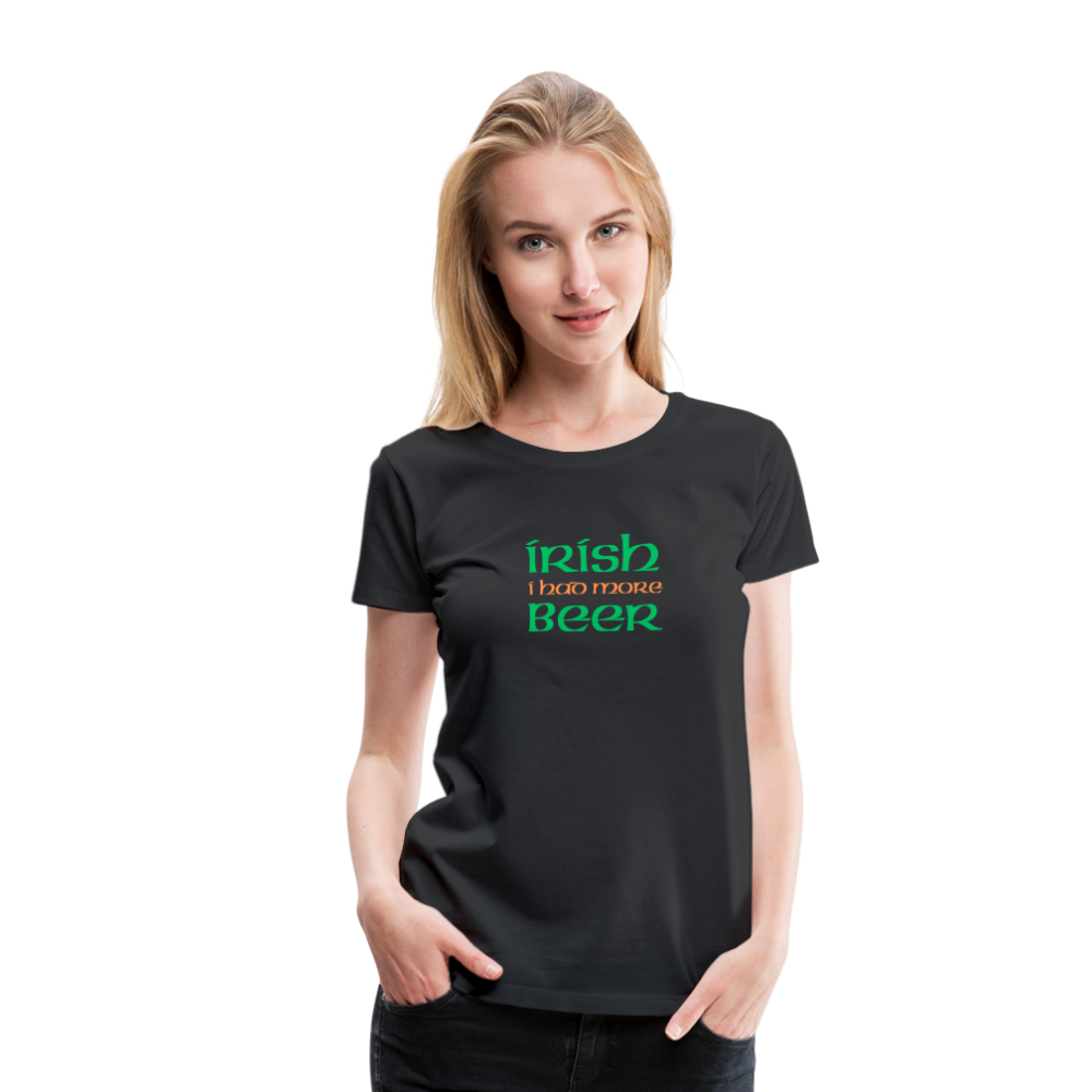 Women’s Premium T-Shirt - Irish I Had More Beer - black