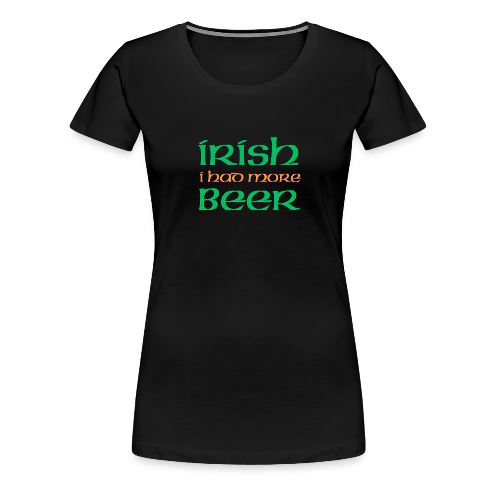 Women’s Premium T-Shirt - Irish I Had More Beer - black