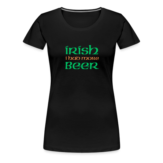 Women’s Premium T-Shirt - Irish I Had More Beer - black