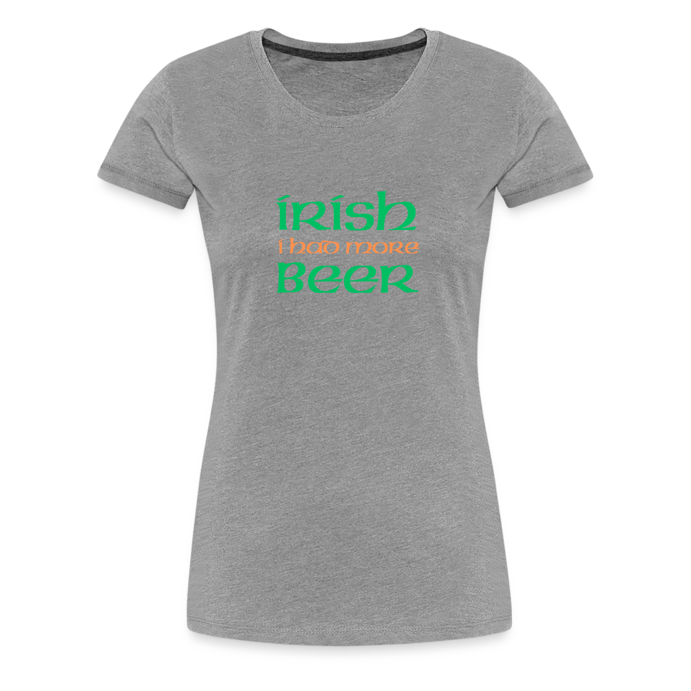 Women’s Premium T-Shirt - Irish I Had More Beer - heather gray